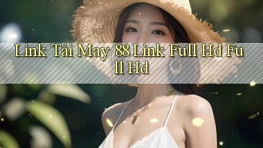 link tải may 88 link full hd full hd