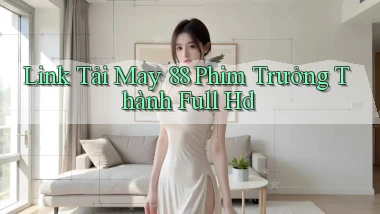 link tải may 88 phim trưởng thành full hd