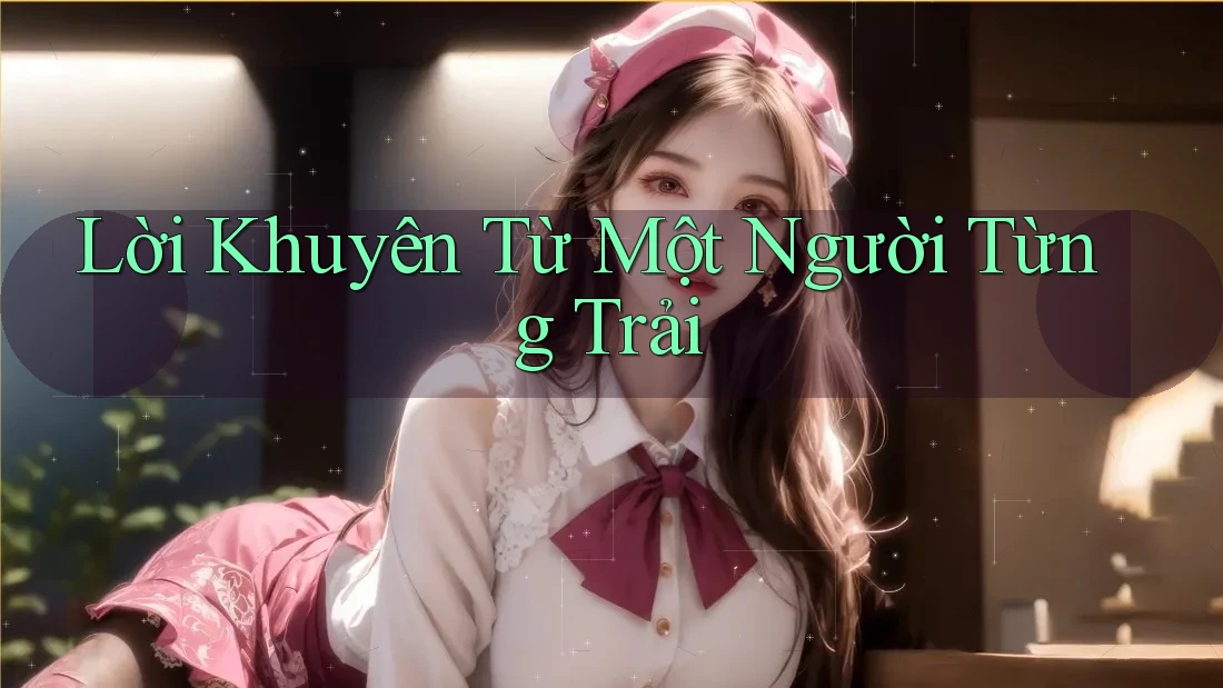 Lời Khuyên Từ Một Người Từng Trải Lời Khuyên Từ Một Người Từng Trải