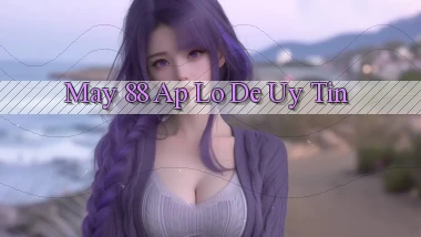 may 88 ap lo de uy tin