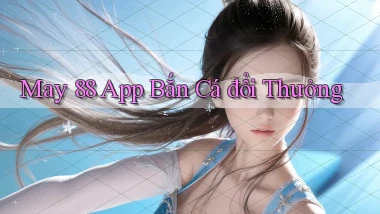 may 88 app bắn cá đổi thưởng