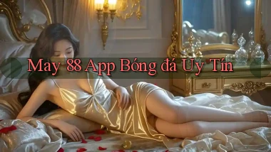 may 88 app bóng đá uy tín