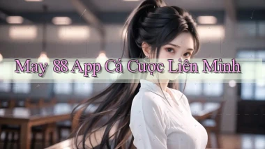 may 88 app cá cược liên minh
