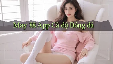 may 88 app cá độ bóng đá