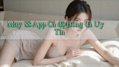 may 88 app cá độ bóng đá uy tín
