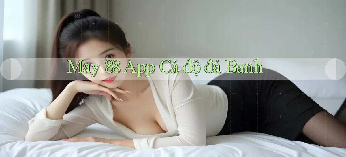 may 88 app cá độ đá banh