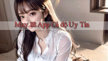 may 88 app cá độ uy tín