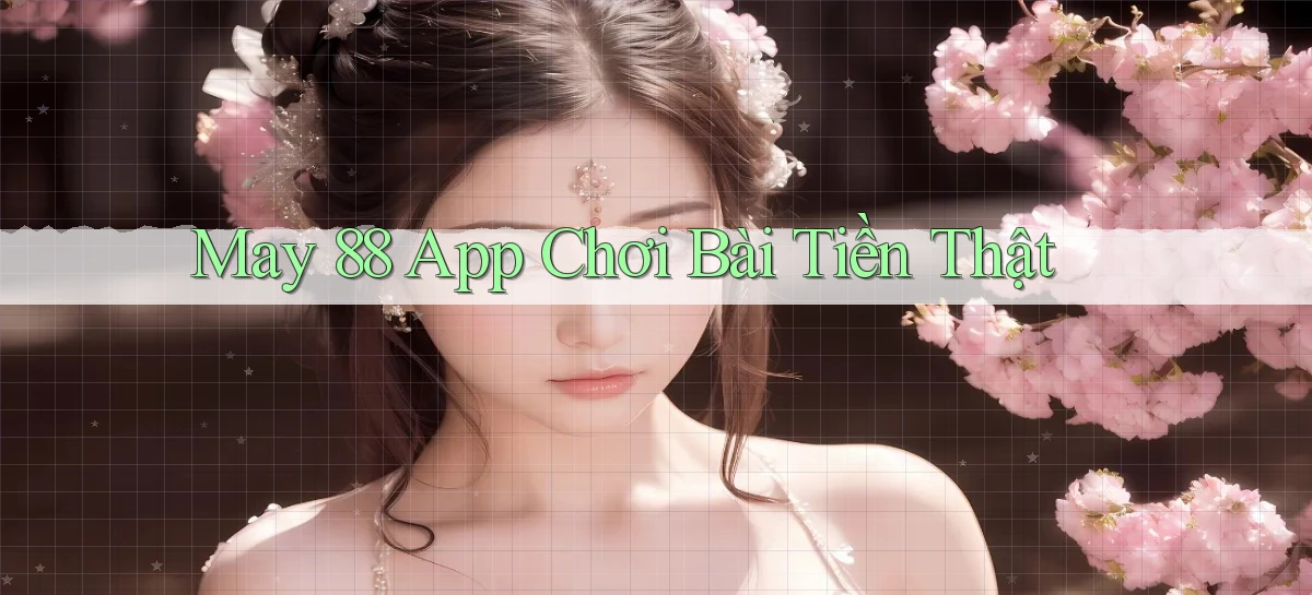 may 88 app chơi bài tiền thật