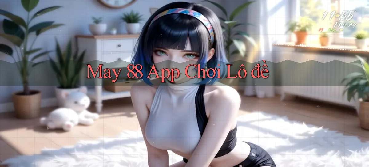 may 88 app chơi lô đề
