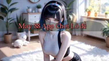 may 88 app chơi lô đề