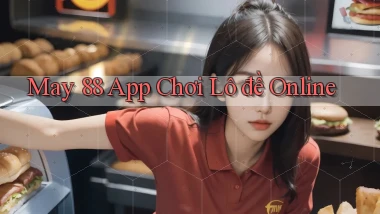 may 88 app chơi lô đề online