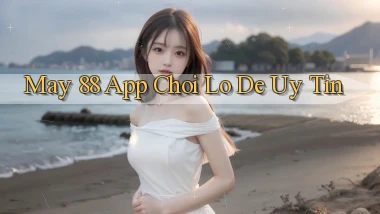may 88 app chơi lô đề uy tín