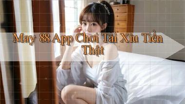 may 88 app chơi tài xỉu tiền thật