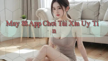 may 88 app chơi tài xỉu uy tín