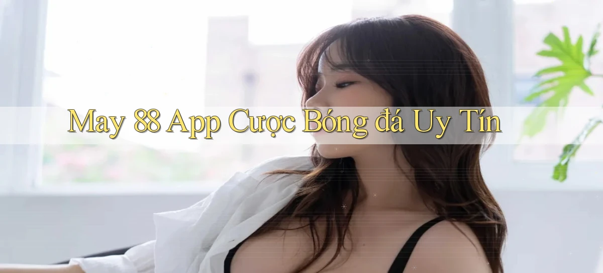 may 88 app cược bóng đá uy tín