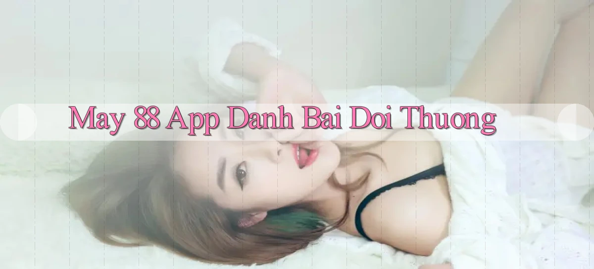 may 88 app đánh bài đổi thưởng