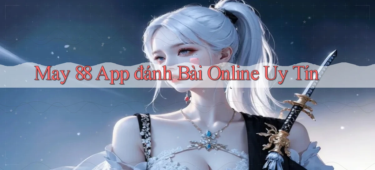 may 88 app đánh bài online uy tín