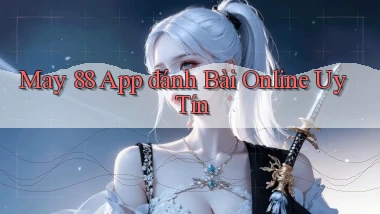 may 88 app đánh bài online uy tín