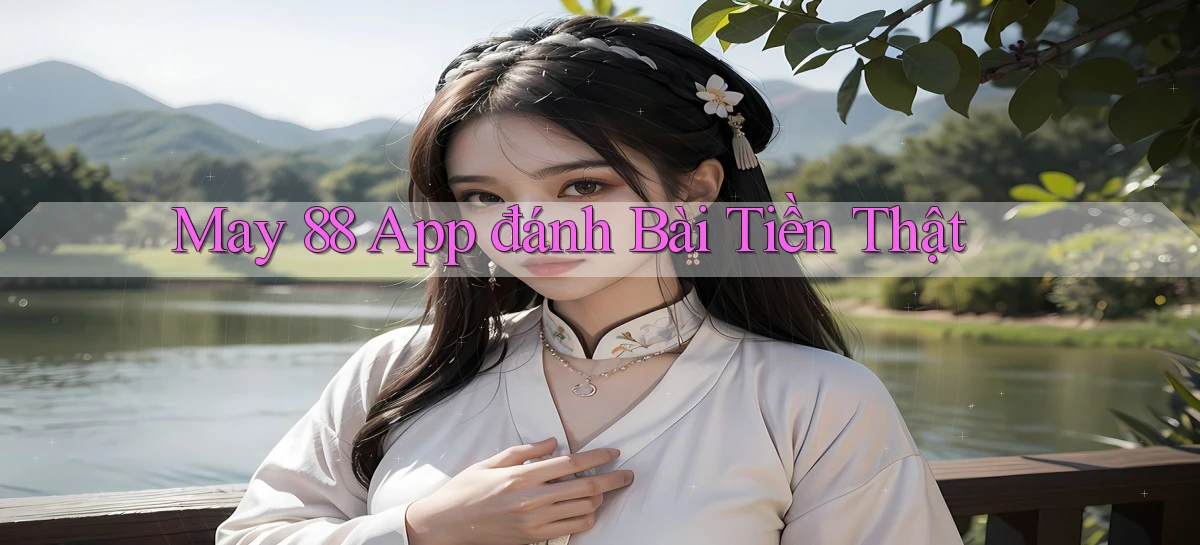 may 88 app đánh bài tiền thật