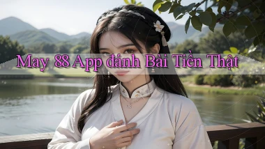 may 88 app đánh bài tiền thật