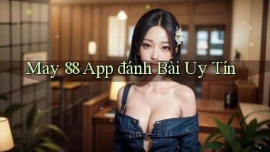 may 88 app đánh bài uy tín