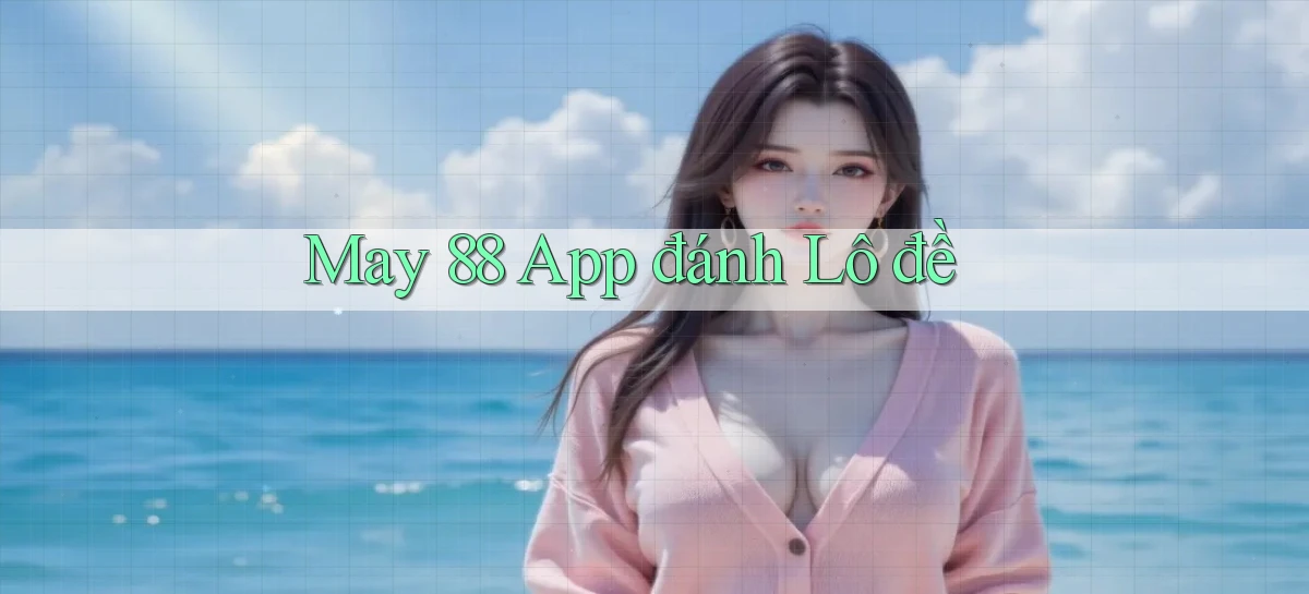 may 88 app đánh lô đề