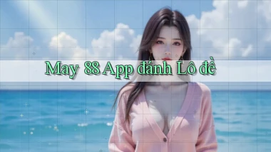 may 88 app đánh lô đề