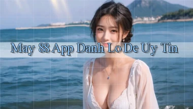 may 88 app đánh lô de uy tín