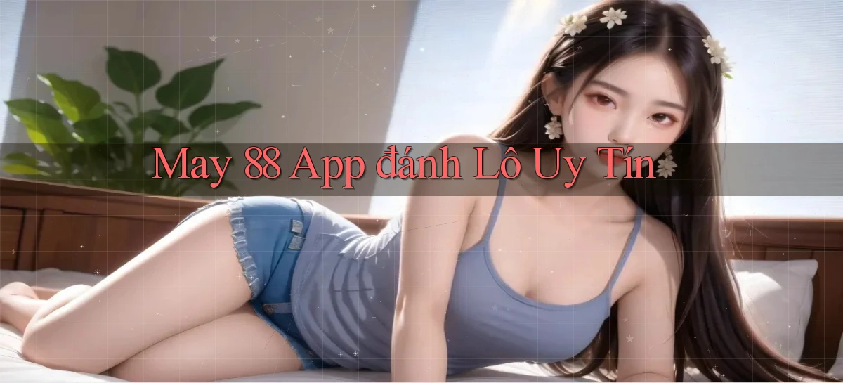 may 88 app đánh lô uy tín