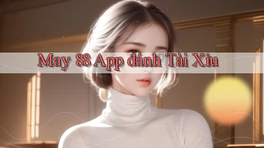 may 88 app đánh tài xỉu