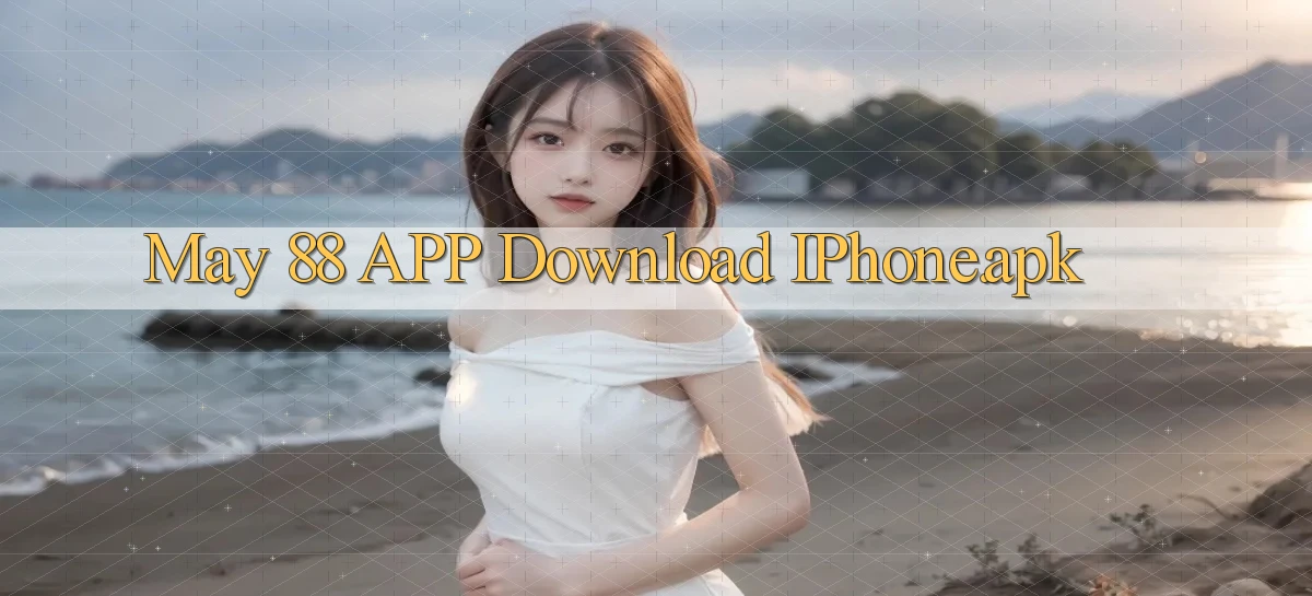 may 88 APP download iPhone.apk