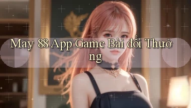 may 88 app game bài đổi thưởng