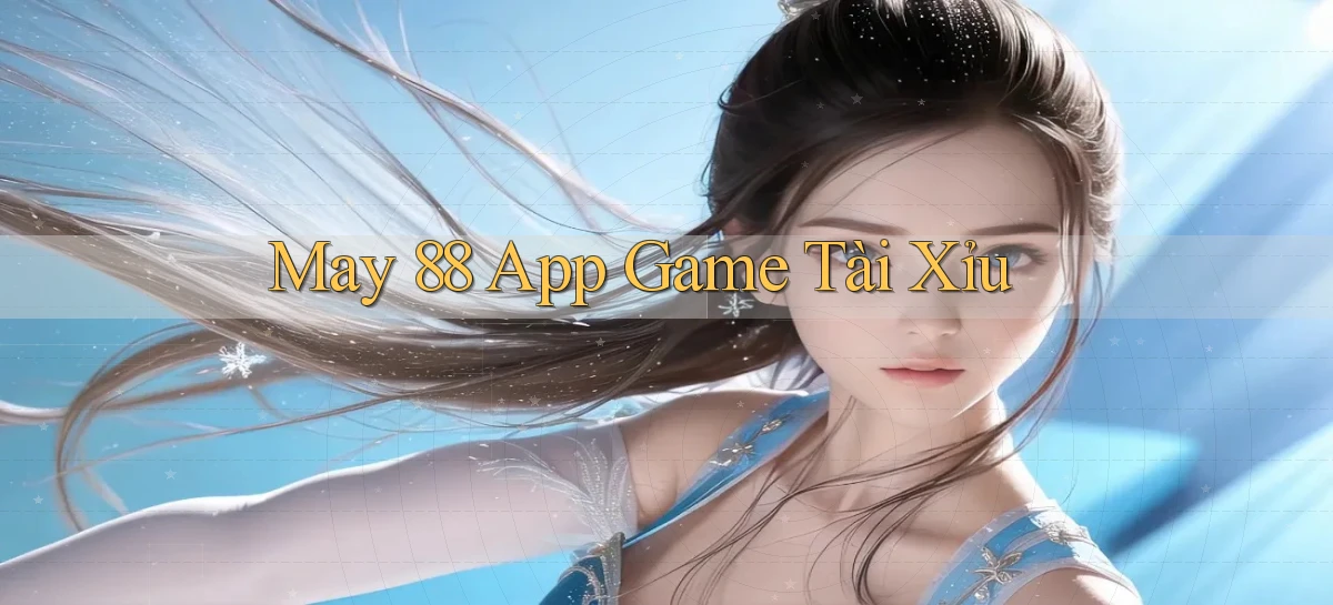may 88 app game tài xỉu