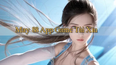 may 88 app game tài xỉu