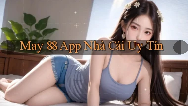 may 88 app nhà cái uy tín