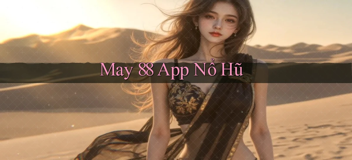 may 88 app nổ hũ
