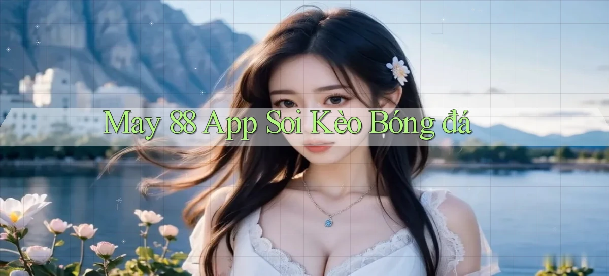 may 88 app soi kèo bóng đá