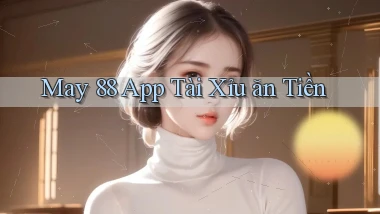 may 88 app tài xỉu ăn tiền