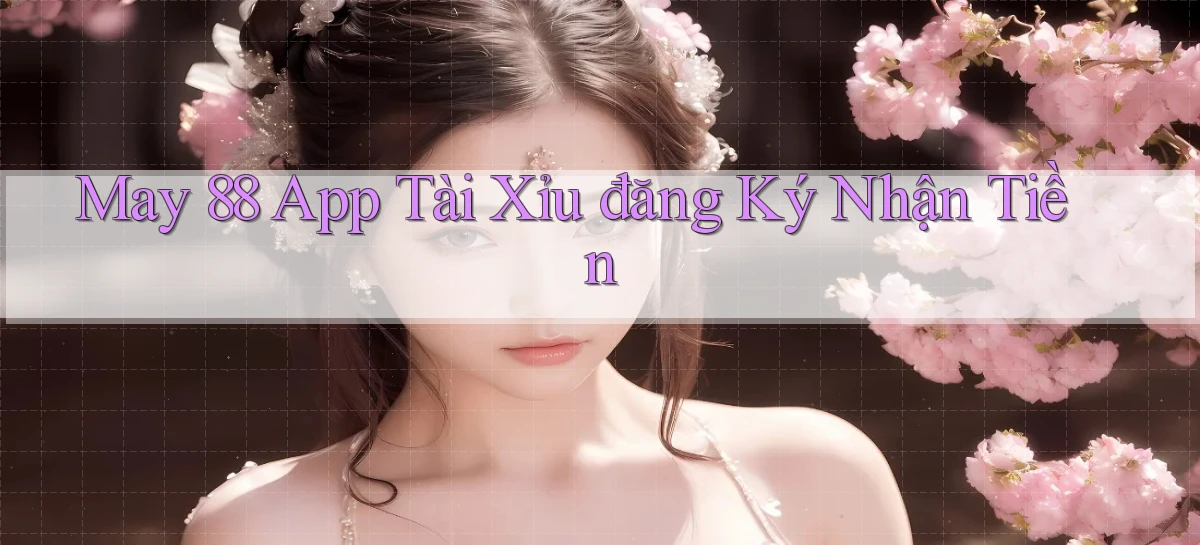 may 88 app tài xỉu đăng ký nhận tiền