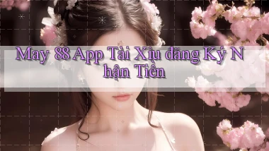 may 88 app tài xỉu đăng ký nhận tiền