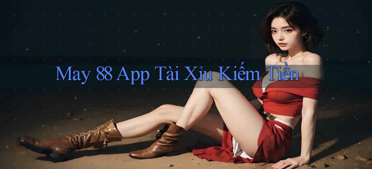 may 88 app tài xỉu kiếm tiền