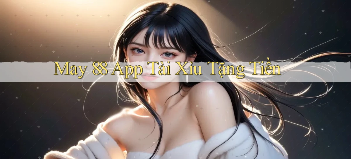 may 88 app tài xỉu tặng tiền