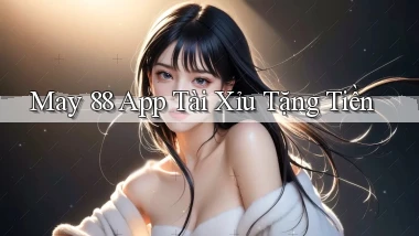 may 88 app tài xỉu tặng tiền