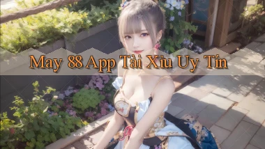 may 88 app tài xỉu uy tín