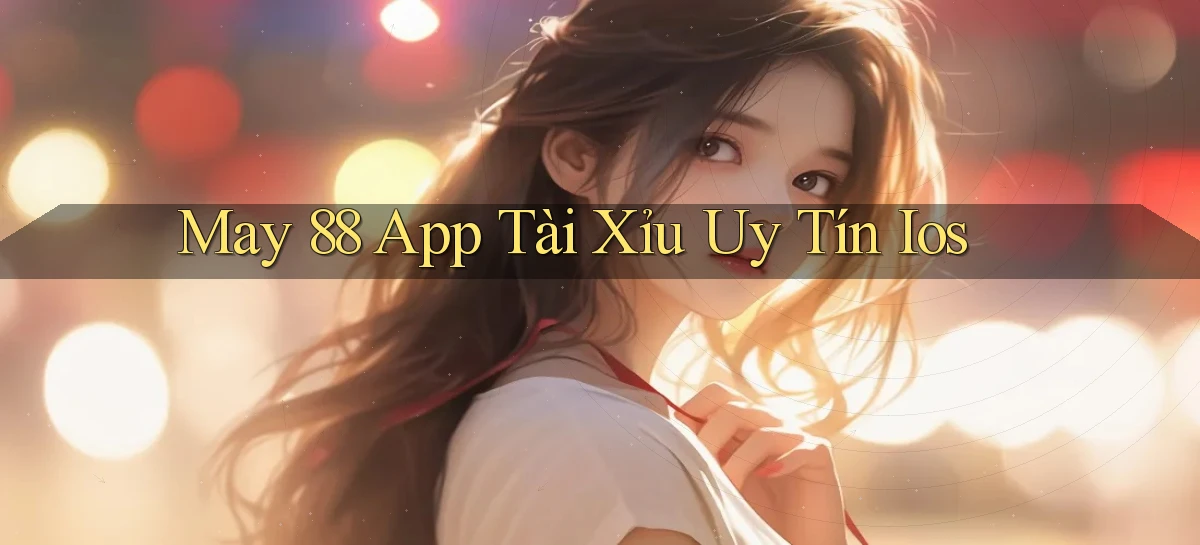may 88 app tài xỉu uy tín ios
