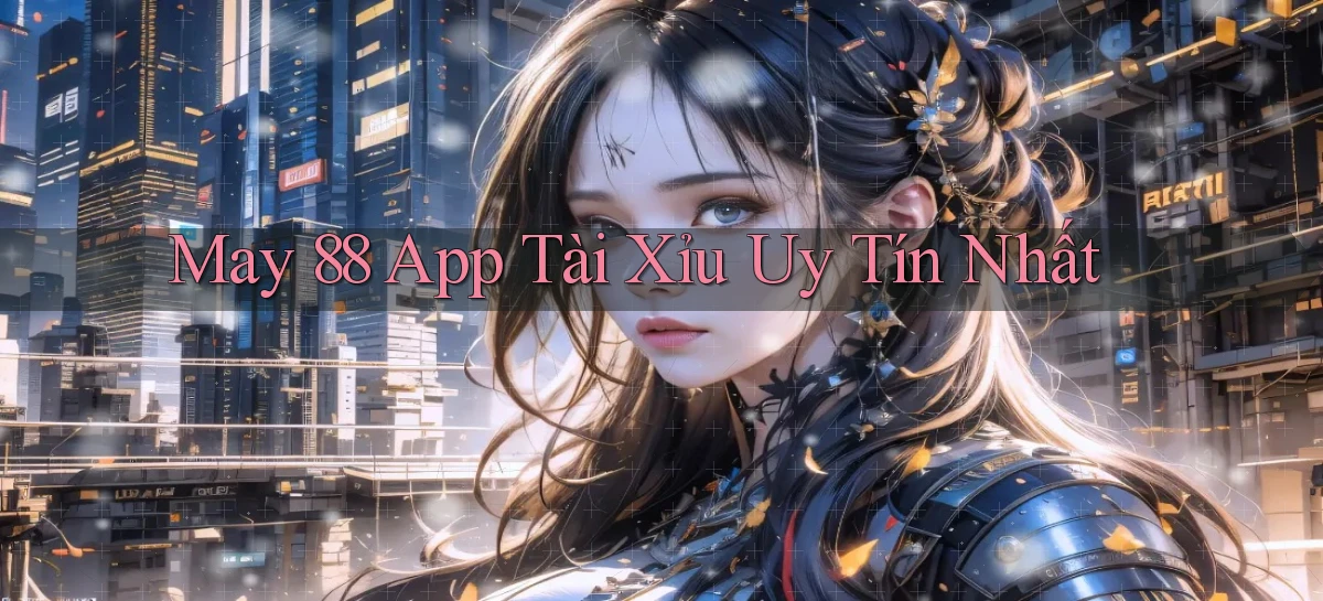 may 88 app tài xỉu uy tín nhất