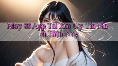 may 88 app tài xỉu uy tín nhất hiện nay