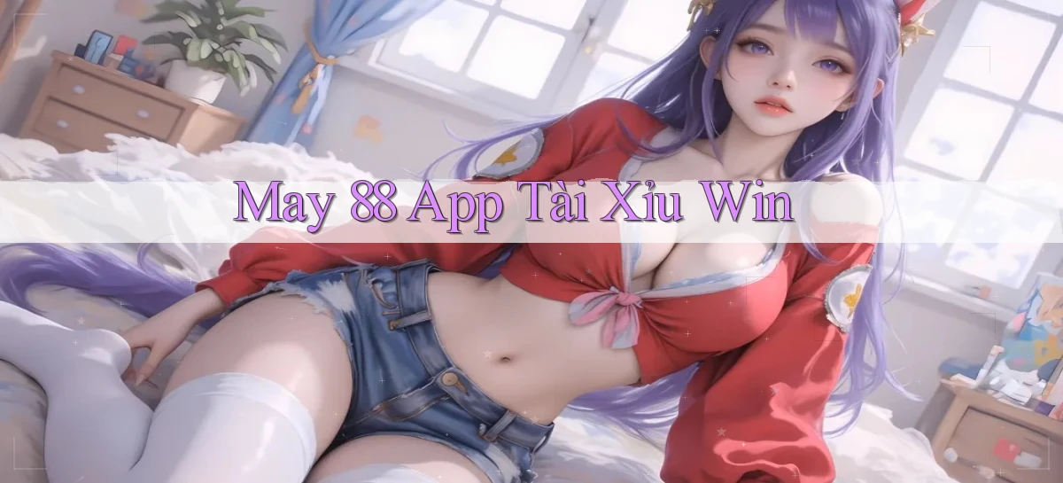 may 88 app tài xỉu win