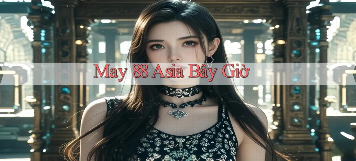 may 88 asia bây giờ