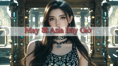 may 88 asia bây giờ